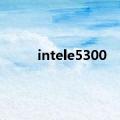 intele5300